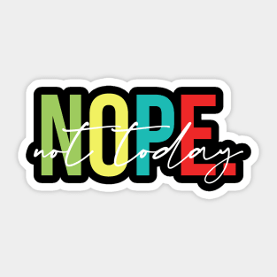 Nope Not Today - Sarcasm, Attitude Sticker